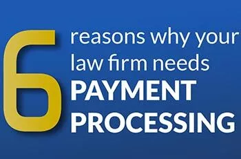 Six Reasons Why Your Law Firm Needs Payment Processing